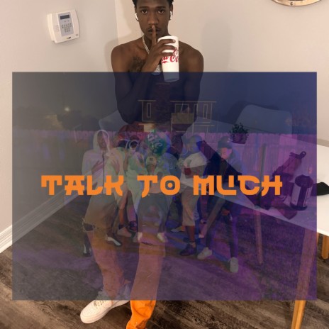 Talk To Much | Boomplay Music