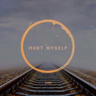 Hurt Myself lyrics | Boomplay Music