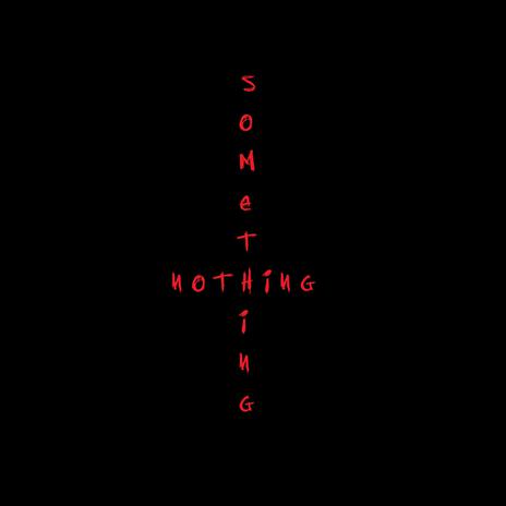 Something out of Nothing | Boomplay Music