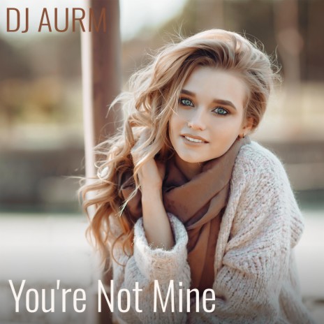 You're Not Mine | Boomplay Music