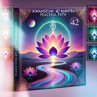 Kwanseum Bosal 42 Mantra: Peaceful Path. lyrics | Boomplay Music