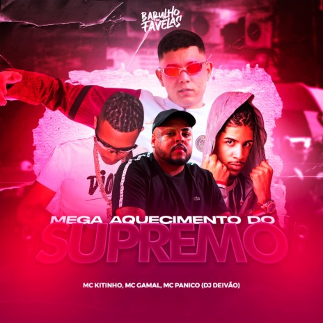 Mega Aquecimento do Supremo ft. DJ DEIVÃO, MC Pânico & Mc Gamal | Boomplay Music