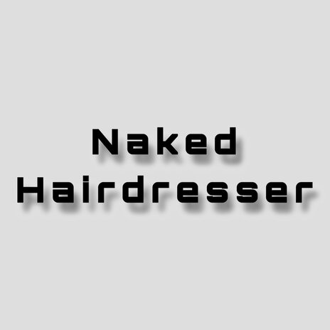 Naked Hairdresser | Boomplay Music