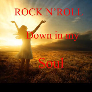 ROCK N'ROLL down in your Soul