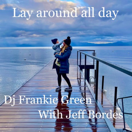 Lay around all day ft. Jeff Bordes | Boomplay Music