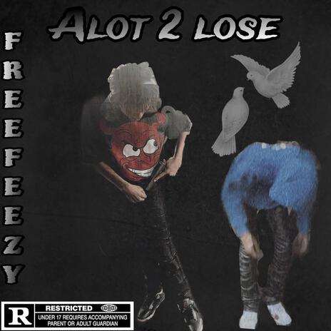 Alot 2 lose ft. Litbaker | Boomplay Music