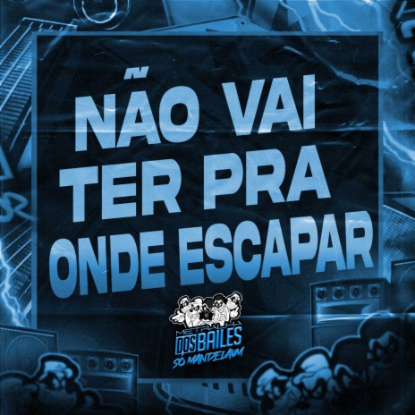 Não Vai Ter para Onde Escapar ft. MC MN & dj caaio doog | Boomplay Music