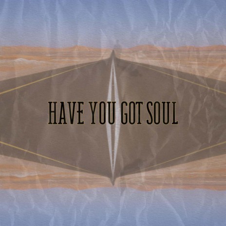 Have You Got Soul