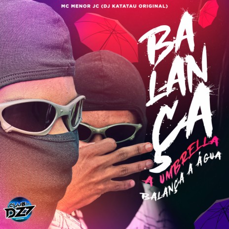 BALANÇA A UMBRELLA BALANÇA A ÁGUA ft. CLUB DA DZ7 & Dj Katatau Original | Boomplay Music