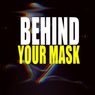 Behind Your Mask