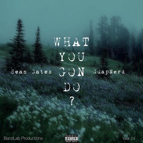 What U Gon Do? (Iceberg Interlude) ft. Sean Gates | Boomplay Music