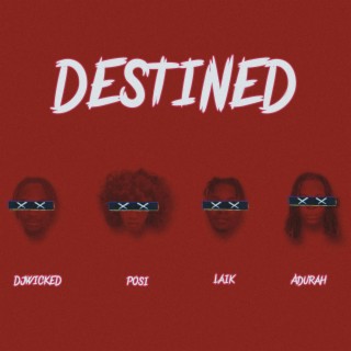 Destined ft. Posi, Laik & Adurah lyrics | Boomplay Music