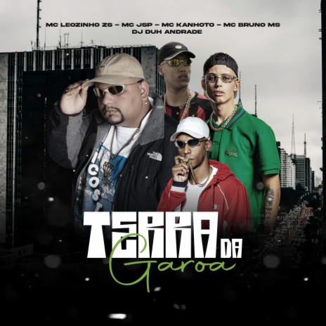 Terra da Garoa ft. MC JSP, Mc Kanhoto, Dj Duh Andrade & MC Bruno MS | Boomplay Music