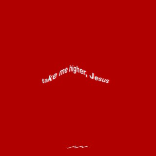 Take Me Higher, Jesus lyrics | Boomplay Music