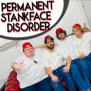 Permanent Stankface Disorder