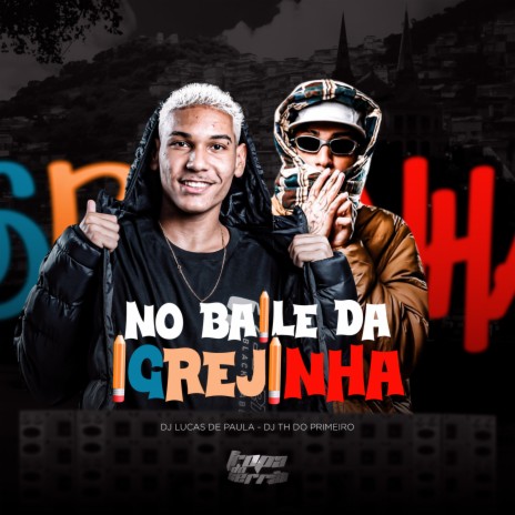 No Baile da Igrejinha ft. DJ TH DO PRIMEIRO, MC Braz, Mc Gordinho do Catarina & Mc Diguinho | Boomplay Music
