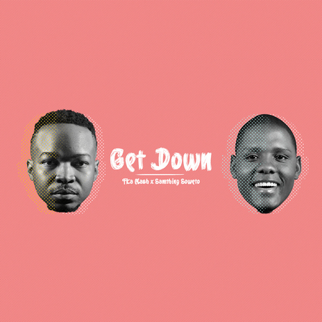 Get Down ft. Samthing Soweto | Boomplay Music