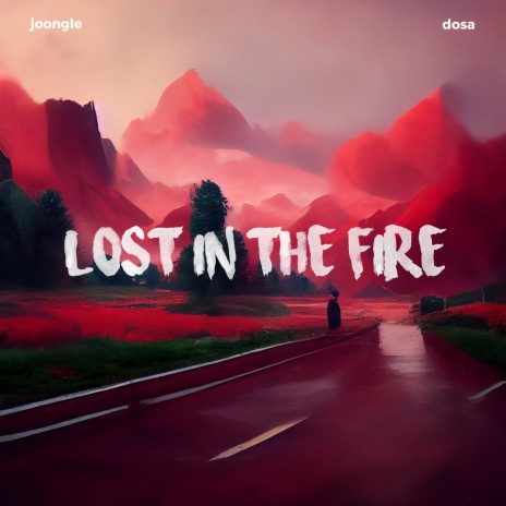 Lost In The Fire ft. Dosa | Boomplay Music