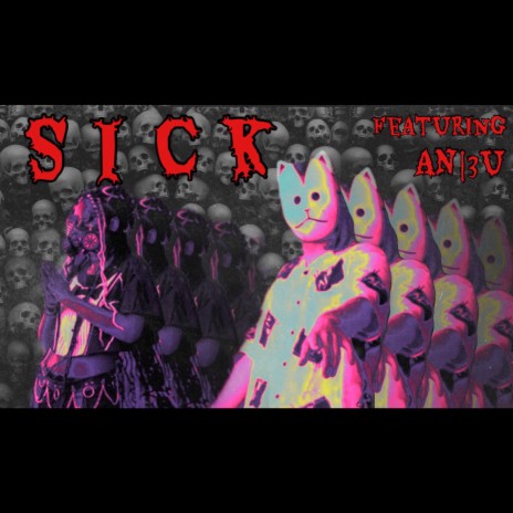 SICK ft. AN|3U | Boomplay Music