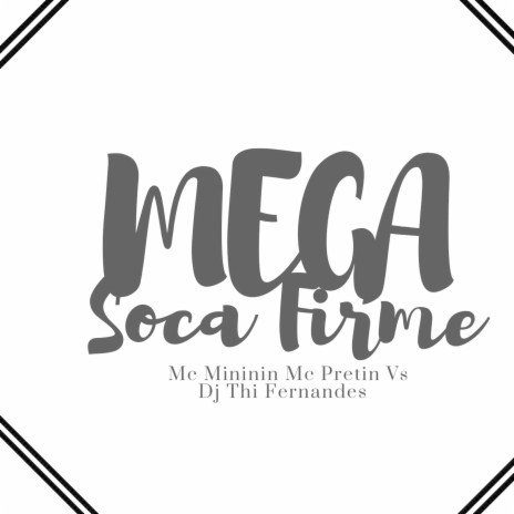 Mega Soca Firme ft. MC PRETIN VS & DJ THI FERNANDES | Boomplay Music