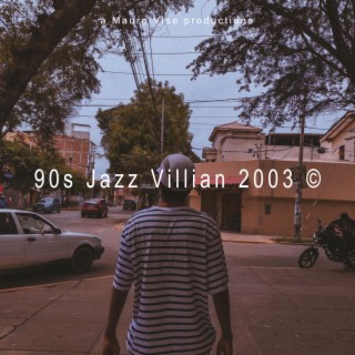 90s Jazz Villian 2003 ©