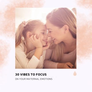 30 Vibes to Focus on Your Maternal Emotions