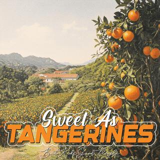 SWEET AS TANGERINES