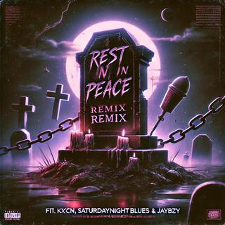 Rest In Peace (Remix) ft. kxcn, SaturdayNightBlues & JayBZY! lyrics | Boomplay Music