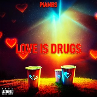 LOVE IS DRUGS