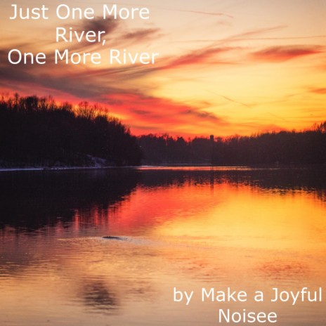 Just One More River, One More River | Boomplay Music