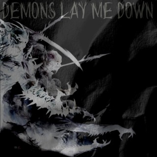 Demons lay me down