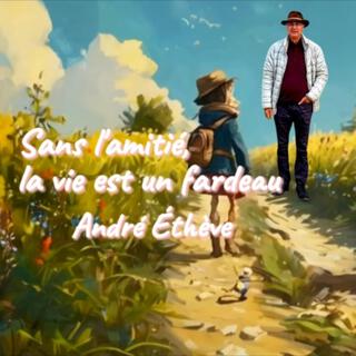 Sans l'amitié, la vie est un fardeau