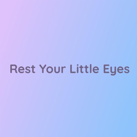 Rest Your Little Eyes | Boomplay Music