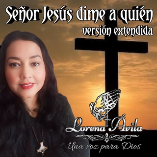 Señor jesús Dime a quién versión Extendida