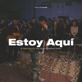 Estoy aquí ft. Selah Worship & Matthew Hotton lyrics | Boomplay Music