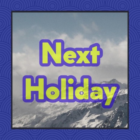 Next Holiday | Boomplay Music