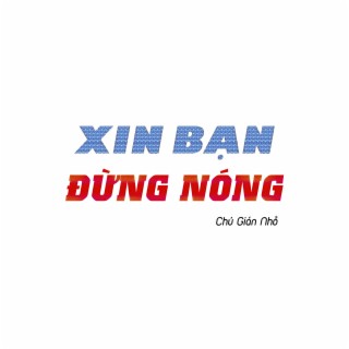 Xin Bạn Đừng Nóng