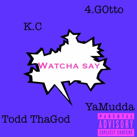 Watcha Say ft. K.C, 4Gotto & YAMUDDA | Boomplay Music