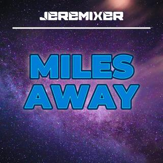 Miles Away