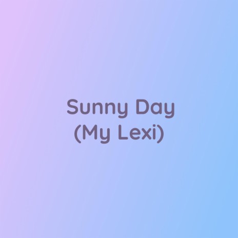 Sunny Day (My Lexi) | Boomplay Music
