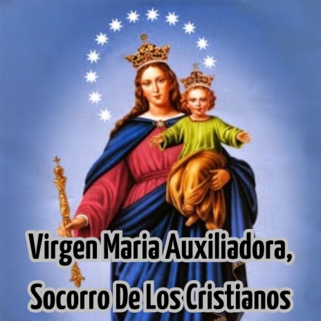 Virgen María Auxiliadora, Socorro de los Cristianos ft. Grupo Nueva Vida | Boomplay Music