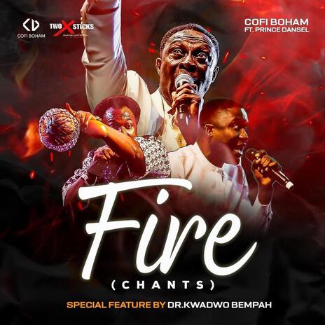 Fire Chants ft. Prince Dansel & Dr. Kwadwo Bempah | Boomplay Music