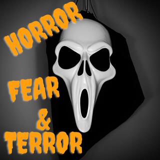 Horror Fear & Terror