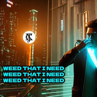 Weed That I Need