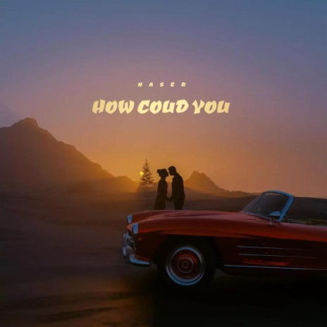 HOW COULD YOU | Boomplay Music