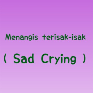 Menangis terisak-isak (Sad Crying)