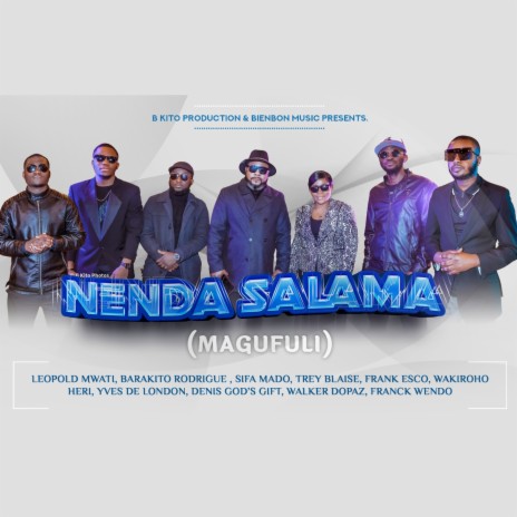 Nenda Salama (Magufuli) ft. Barakito Rodrigue, Leopold Mwati, Sifa Mado, Franck Wendo & Wakiroho Heri | Boomplay Music