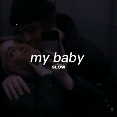 My Baby (Slow + Riverb)