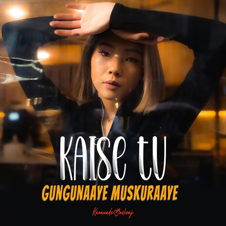 Kaise Tu Gungunaaye Muskuraaye | Boomplay Music