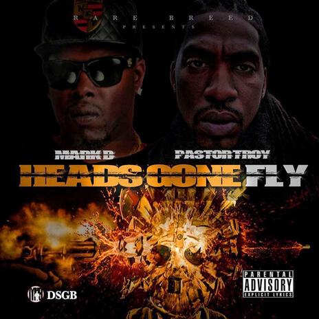 HEADS GONE FLY ft. Pastor Troy | Boomplay Music